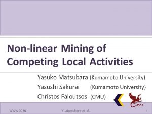 Nonlinear Mining of Competing Local Activities Yasuko Matsubara