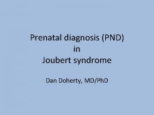 Prenatal diagnosis PND in Joubert syndrome Dan Doherty