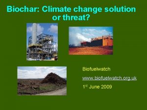 Biochar Climate change solution or threat Biofuelwatch www