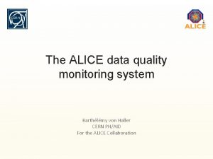 The ALICE data quality monitoring system Barthlmy von