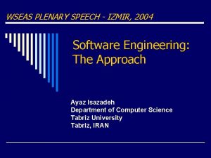 WSEAS PLENARY SPEECH IZMIR 2004 Software Engineering The