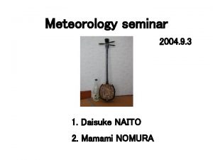 Meteorology seminar 2004 9 3 1 Daisuke NAITO