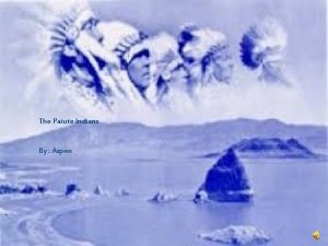The Paiute Indians By aspen By Aspen THE