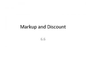Markup and Discount 6 6 markup Markup of