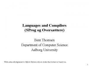 Languages and Compilers SProg og Oversttere Bent Thomsen