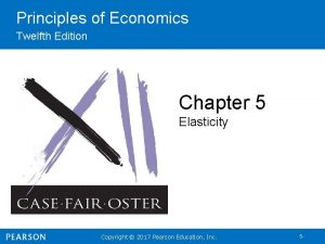 Principles of Economics Twelfth Edition Chapter 5 Elasticity