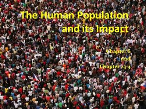 The Human Population and its Impact Chapter 6