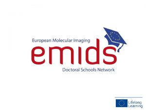European Molecular Imaging Doctoral School European Molecular Imaging