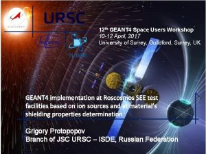 12 th GEANT 4 Space Users Workshop 10