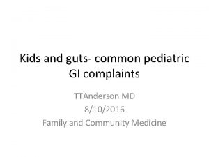 Kids and guts common pediatric GI complaints TTAnderson
