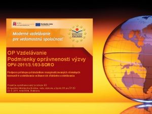 OP Vzdelvanie Podmienky oprvnenosti vzvy OPV20113 103 SORO