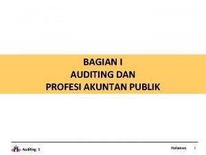 BAGIAN I AUDITING DAN PROFESI AKUNTAN PUBLIK Auditing