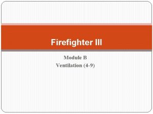 Firefighter III Module B Ventilation 4 9 3