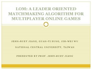 LOM A LEADER ORIENTED MATCHMAKING ALGORITHM FOR MULTIPLAYER