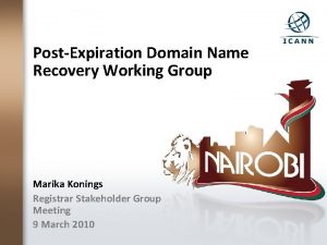 PostExpiration Domain Name Recovery Working Group Marika Konings