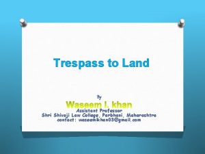 Trespass to Land By Assistant Professor Shri Shivaji