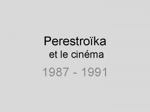 Perestroka et le cinma 1987 1991 Le cinma