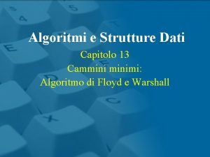 Algoritmi e Strutture Dati Capitolo 13 Camminimi Algoritmo