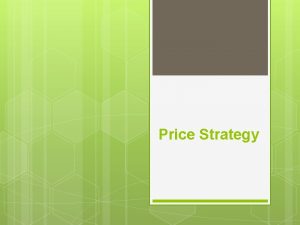 Price Strategy PRICE STRATEGY CH 11 1 Identify