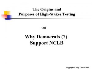 The Origins and Purposes of HighStakes Testing OR