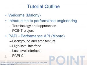 Tutorial Outline Welcome Malony Introduction to performance engineering