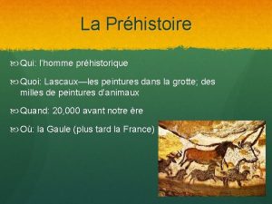 La Prhistoire Qui lhomme prhistorique Quoi Lascauxles peintures