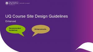 UQ Course Site Design Guidelines Enhanced Recommended Guidelines