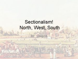 Sectionalism North West South Mr Owens Essential Questions