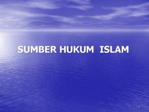SUMBER HUKUM ISLAM 1 SUMBER UTAMA HUKUM ISLAM