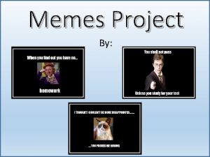 Memes Project By To create your own meme