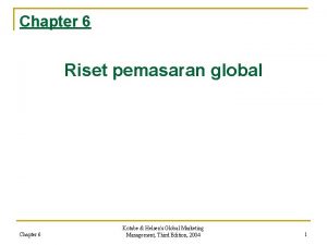 Chapter 6 Riset pemasaran global Chapter 6 Kotabe