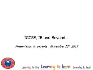 IGCSE IB and Beyond Presentation to parents November