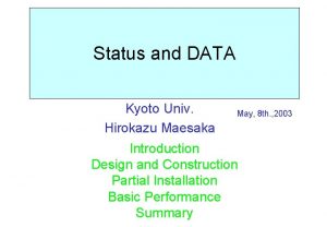 Status and DATA Kyoto Univ Hirokazu Maesaka May