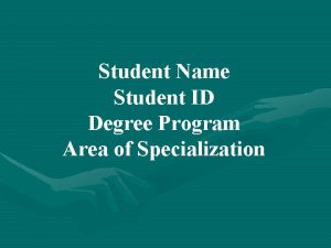 Student Name Student ID Degree Program Area of