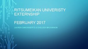 RITSUMEIKAN UNIVERISTY EXTERNSHIP FEBRUARY 2017 LAUREN DANCKWERTS CHELSEA