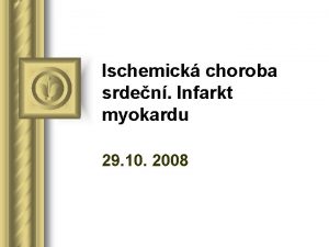 Ischemick choroba srden Infarkt myokardu 29 10 2008