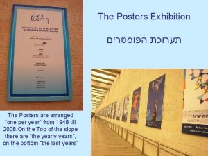 The Posters Exhibition The Posters are arranged one