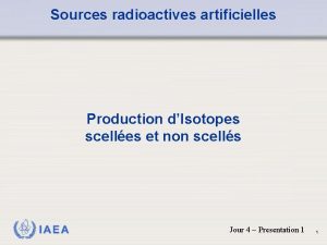 Sources radioactives artificielles Production dIsotopes scelles et non