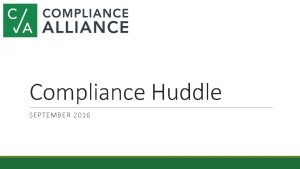 Compliance Huddle SEPTEMBER 2016 Todays Agenda Recent Exams