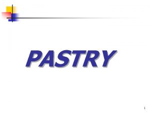 PASTRY 1 Sources n Pastry paper n n