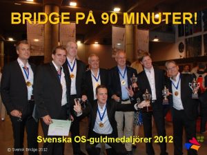 BRIDGE P 90 MINUTER Svenska OSguldmedaljrer 2012 Svensk