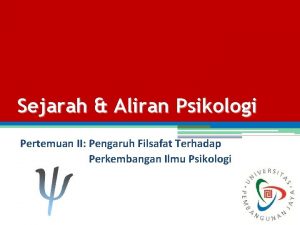 Sejarah Aliran Psikologi Pertemuan II Pengaruh Filsafat Terhadap