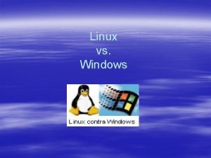 Linux vs Windows Linux Linux was originally built
