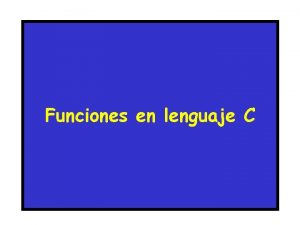 Funciones en lenguaje C Funciones Definicin Las funciones