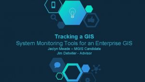 Tracking a GIS System Monitoring Tools for an
