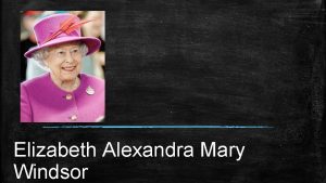Elizabeth Alexandra Mary Windsor Elbieta II jest krlow