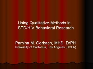 Using Qualitative Methods in STDHIV Behavioral Research Pamina