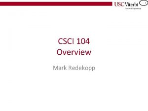 1 CSCI 104 Overview Mark Redekopp 2 Administrative