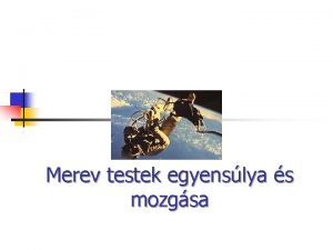 Merev testek egyenslya s mozgsa Pontszer test Mi