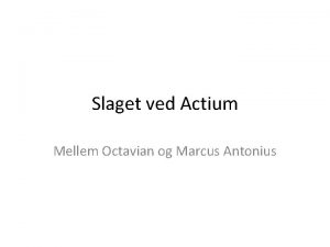 Slaget ved Actium Mellem Octavian og Marcus Antonius